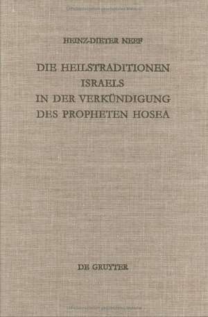 Die Heilstraditionen Israels in der Verkündigung des Propheten Hosea de Heinz-Dieter Neef