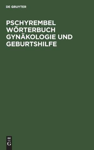 Pschyrembel Wörterbuch Gynäkologie und Geburtshilfe de Christoph Zink