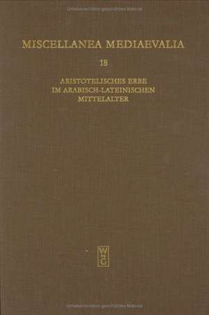 Aristotelisches Erbe im arabisch-lateinischen Mittelalter: Übersetzungen, Kommentare, Interpretationen de Albert Zimmermann