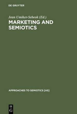 Marketing and Semiotics: New Directions in the Study of Signs for Sale de Jean Umiker-Sebeok