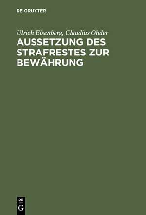 Aussetzung des Strafrestes zur Bewährung: Eine empirische Untersuchung der Praxis am Beispiel von Berlin (West) de Ulrich Eisenberg