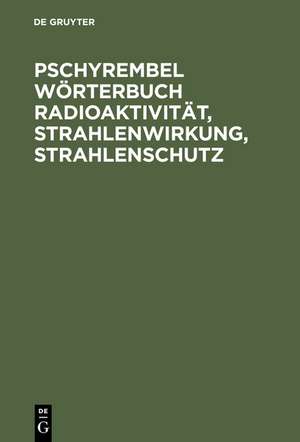 Pschyrembel Wörterbuch Radioaktivität, Strahlenwirkung, Strahlenschutz de Christoph Zink