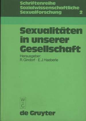 Sexualitäten in unserer Gesellschaft: Beiträge zur Geschichte, Theorie und Empirie de Rolf Gindorf