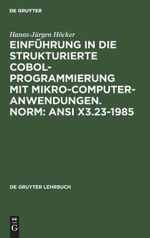 Einführung in die Strukturierte COBOL-Programmierung mit Mikrocomputeranwendungen Norm: ANSI X3.23-1985 de Hanns J. Höcker