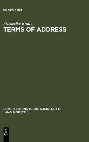 Terms of Address: Problems of Patterns and Usage in Various Languages and Cultures de Friederike Braun