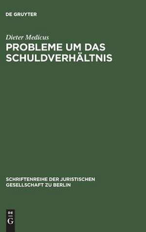 Probleme um das Schuldverhältnis: Vortrag gehalten vor der Juristischen Gesellschaft zu Berlin am 20. Mai 1987 de Dieter Medicus