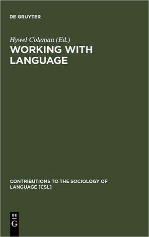 Working with Language: A Multidisciplinary Consideration of Language Use in Work Contexts de Hywel Coleman