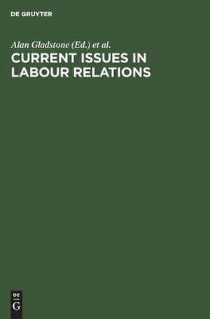 Current Issues in Labour Relations: An International Perspective de Alan Gladstone