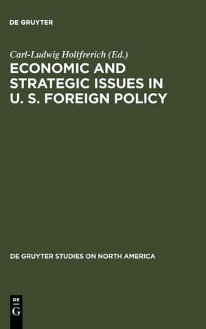 Economic and Strategic Issues in U. S. Foreign Policy de Carl-Ludwig Holtfrerich