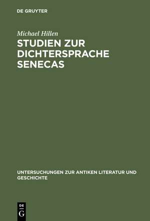 Studien zur Dichtersprache Senecas: Abundanz. Explikativer Ablativ. Hypallage de Michael Hillen