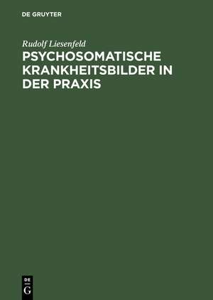 Psychosomatische Krankheitsbilder in der Praxis de Rudolf Liesenfeld