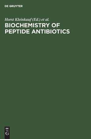 Biochemistry of Peptide Antibiotics: Recent Advances in the Biotechnology of ß-Lactams and Microbial Bioactive Peptides de Horst Kleinkauf