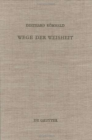 Wege der Weisheit: Die Lehren Amenemopes und Proverbien 22,17-24,22 de Diethard Römheld