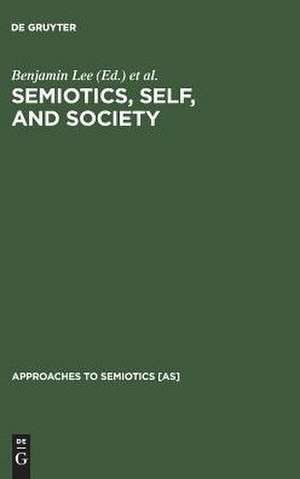 Semiotics, Self, and Society de Benjamin Lee