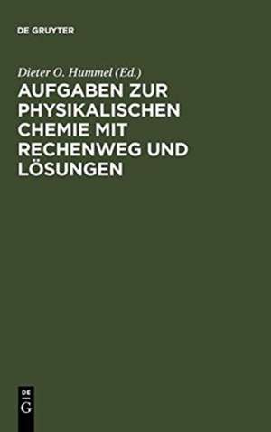 Aufgaben zur Physikalischen Chemie mit Rechenweg und Lösungen: In Anlehnung an Moore/Hummel, Physikalische Chemie, 4. Auflage, 1986 de Dieter O. Hummel