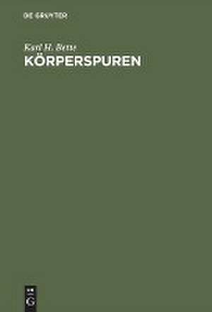 Körperspuren: Zur Semantik und Paradoxie moderner Körperlichkeit de Karl H Bette