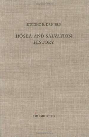 Hosea and Salvation History: The Early Traditions of Israel in the Prophecy of Hosea de Dwight R. Daniels