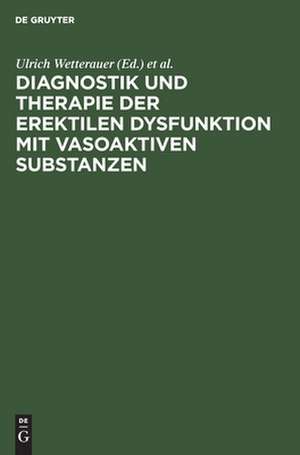 Diagnostik und Therapie der erektilen Dysfunktion mit vasoaktiven Substanzen de Ulrich Wetterauer