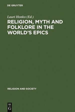 Religion, Myth and Folklore in the World's Epics: The Kalevala and its Predecessors de Lauri Honko