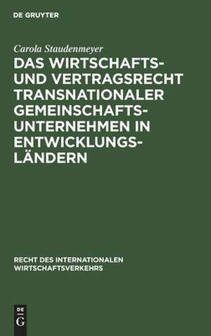 Das Wirtschafts- und Vertragsrecht transnationaler Gemeinschaftsunternehmen in Entwicklungsländern: Joint Ventures in der VR China, Indonesien, Malaysia und Kenia de Carola Staudenmeyer