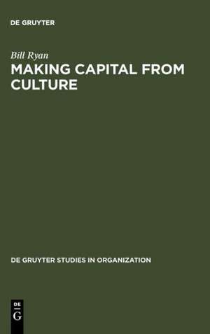 Making Capital from Culture: The Corporate Form of Capitalist Cultural Production de Bill Ryan