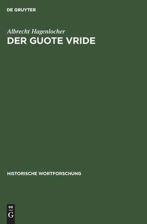 Der guote vride: Idealer Friede in deutscher Literatur bis ins frühe 14. Jahrhundert de Albrecht Hagenlocher