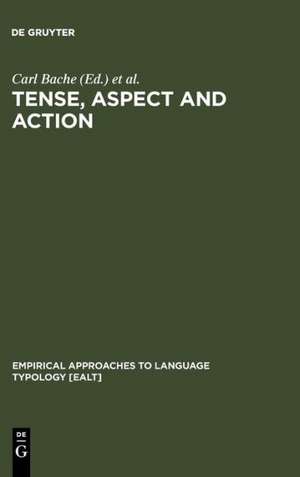 Tense, Aspect and Action: Empirical and Theoretical Contributions to Language Typology de Carl Bache