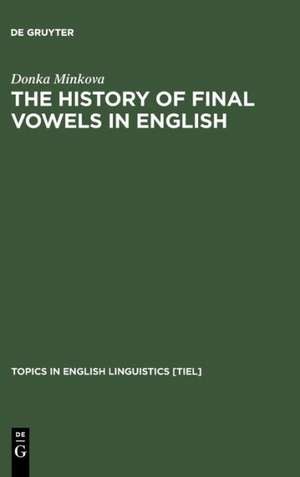 The History of Final Vowels in English: The Sound of Muting de Donka Minkova