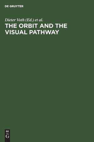 The Orbit and the Visual Pathway: Anatomical and Pathological Aspects and Detailed Clinical Accounts de Dieter Voth