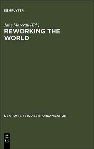 Reworking the World: Organisations, Technologies, and Cultures in Comparative Perspective de Jane Marceau