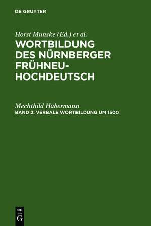 Verbale Wortbildung um 1500: Eine historisch-synchrone Untersuchung anhand von Texten Albrecht Dürers, Heinrich Deichslers und Veit Dietrichs de Mechthild Habermann