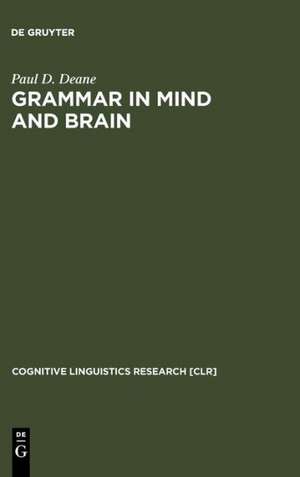 Grammar in Mind and Brain: Explorations in Cognitive Syntax de Paul D. Deane