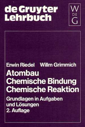 Atombau. Chemische Bindung. Chemische Reaktion: Grundlagen in Aufgaben und Lösungen de Erwin Riedel