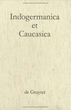 Indogermanica et Caucasica: Festschrift für Karl Horst Schmidt zum 65. Geburtstag de Roland Bielmeier