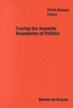 Tracing the Semiotic Boundaries of Politics de Pertti Ahonen