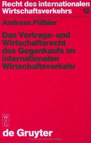 Das Vertrags- und Wirtschaftsrecht des Gegenkaufs im internationalen Wirtschaftsverkehr de Andreas Fülbier