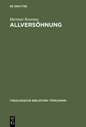 Allversöhnung: Ein transzendentaltheologischer Grundlegungsversuch de Hartmut Rosenau