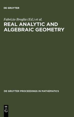 Real Analytic and Algebraic Geometry: Proceedings of the International Conference, Trento (Italy), September 21-25th, 1992 de Fabrizio Broglia