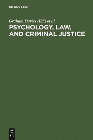 Psychology, Law, and Criminal Justice: International Developments in Research and Practice de Graham Davies