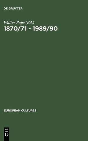 1870/71 - 1989/90: German Unifications and the Change of Literary Discourse de Walter Pape