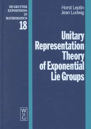 Unitary Representation Theory of Exponential Lie Groups de Horst Leptin