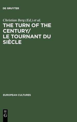 The Turn of the Century/Le tournant du siècle: Modernism and Modernity in Literature and the Arts/Le modernisme et la modernité dans la littérature et les arts de Christian Berg