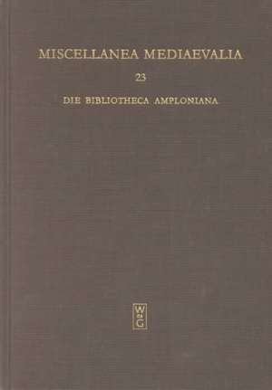 Die Bibliotheca Amploniana: Ihre Bedeutung im Spannungsfeld von Aristotelismus, Nominalismus und Humanismus de Andreas Speer