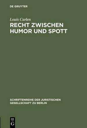 Recht zwischen Humor und Spott: Vortrag gehalten vor der Juristischen Gesellschaft zu Berlin am 21. April 1993 de Louis Carlen