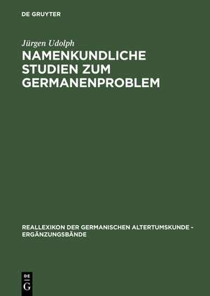 Namenkundliche Studien zum Germanenproblem de Jürgen Udolph