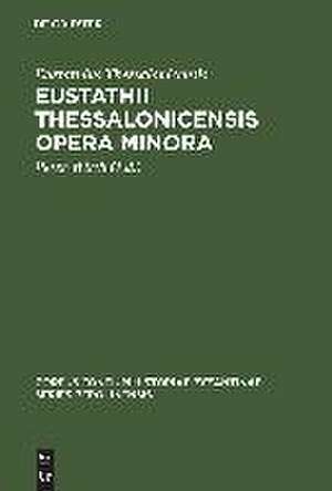 Eustathii Thessalonicensis Opera minora: Magnam partem inedita de Eustathius Thessalonicensis