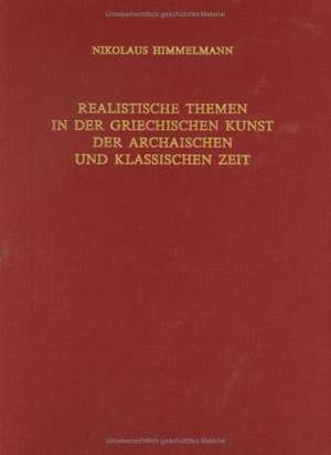 Realistische Themen in der griechischen Kunst der archaischen und klassischen Zeit de Nikolaus Himmelmann