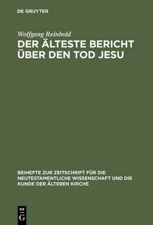 Der älteste Bericht über den Tod Jesu: Literarische Analyse und historische Kritik der Passionsdarstellungen der Evangelien de Wolfgang Reinbold