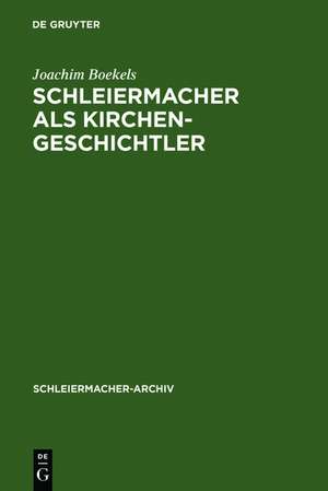 Schleiermacher als Kirchengeschichtler: Mit Edition der Nachschrift Karl Rudolf Hagenbachs von 1821/22 de Joachim Boekels