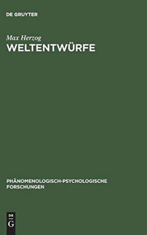 Weltentwürfe: Ludwig Binswangers phänomenologische Psychologie de Max Herzog